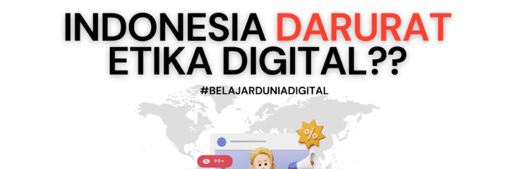 INDONESIA DARURAT ETIKA DIGITAL? #BelajarDuniaDigital